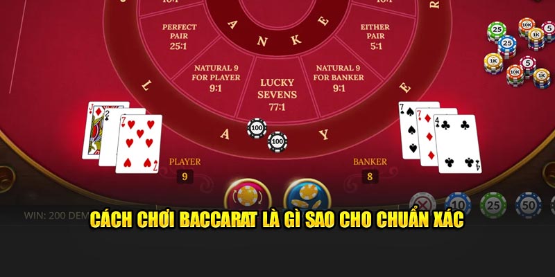 Cách chơi baccarat sao cho chuẩn xác