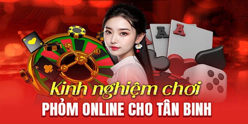 Kinh nghiệm các cao thủ để lại khi chơi phỏm online