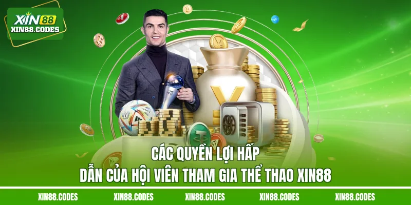 Các quyền lợi hấp dẫn của hội viên tham gia thể thao XIN88