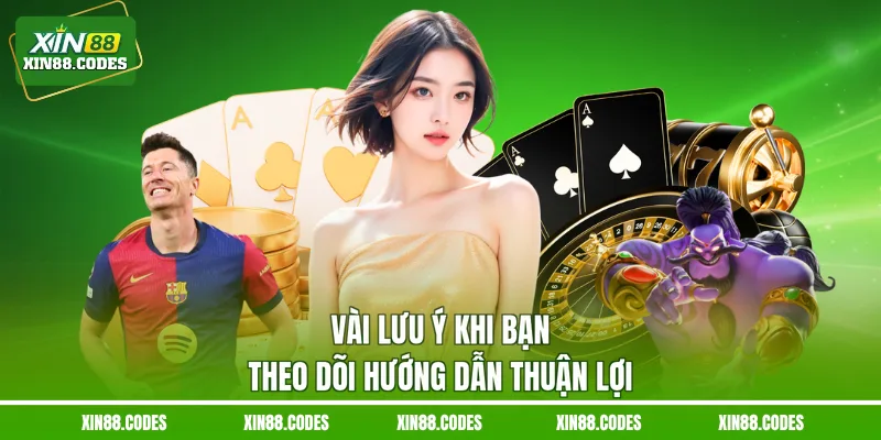 Vài lưu ý khi bạn theo dõi hướng dẫn thuận lợi